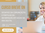 Curso Breve ON 'Desafios da comunicação e partilha da informação em saúde na era digital'