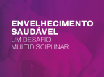 'Envelhecimento Saudável: um desafio multidisciplinar'