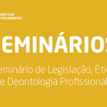 SEMINÁRIO | Legislação, Ética e Deontologia Profissional Para Membros Efetivos